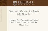 Second Life and Its Real-Life Double: How to Get Started in a Virtual World, and Why You Would