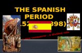 THE SPANISH PERIOD  (1521 – 1898)
