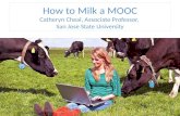 How to Milk a MOOC Catheryn Cheal, Associate Professor,  San Jose State University
