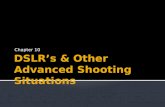 DSLR’s & Other Advanced Shooting Situations