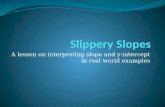 Slippery Slopes