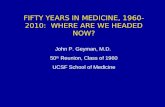 FIFTY YEARS IN MEDICINE, 1960-2010:  WHERE ARE WE HEADED NOW? John P. Geyman, M.D.  50 th  Reunion, Class of 1960 UCSF School of Medicine