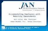 Accommodating  Employees with  Mobility  Impairments  Burr Corley, MSW, Consultant Eddie  Whidden , M.A., Senior Consultant