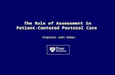 The Role of Assessment in Patient-Centered Pastoral Care Chaplain John Ehman 8/1/12
