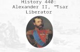 History 440:  Alexander II, “Tsar Liberator”