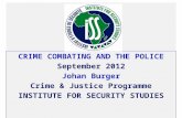 Crime combating and the police S eptember  2012 J ohan  B urger C rime & Justice  P rogramme INSTITUTE  FOR SECURITY STUDIES