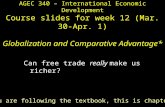 AGEC 340 – International Economic Development C ourse slides for week 12 (Mar. 30-Apr. 1) Globalization and Comparative  Advantage*
