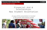 Financial Aid & Scholarships New Student Orientation A copy of this presentation is located in the parent information packet