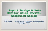 Report Design & Data Monitor using Crystal Dashboard Design EGN 5622   Enterprise Systems Integration Spring, 2012