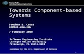 Towards Component-based Systems Stephen E. Cross sc@sei.cmu.edu 7 February 2000