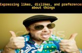 Expressing likes, dislikes, and preferences  about things