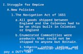 Struggle for Empire New Policies The Navigation Act of 1651 All goods shipped between England and the Colonies had to be on ships built in Colonies or England