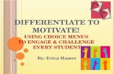 Differentiate to Motivate!  Using Choice Menus  to Engage & Challenge  Every Student