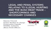 LEGAL AND PENAL SYSTEMS  RELATING  TO ILLEGAL HUNTING AND THE BUSH MEAT TRADE -  SHORTCOMINGS AND NECESSARY CHANGES