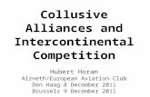 Collusive Alliances and Intercontinental Competition Hubert Horan Airneth/European Aviation Club Den Haag 8 December 2011 Brussels 9 December 2011