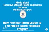 Rhode Island  Executive Office of Health and Human Services Medicaid Program New Provider Introduction to  The Rhode Island Medicaid Program