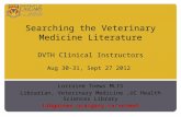 Searching the Veterinary Medicine Literature DVTH Clinical Instructors Aug 30-31, Sept 27 2012