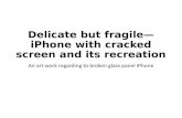 Delicate but  fragile—iPhone with cracked screen and  its  recreation