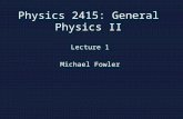 Physics 2415 : General  Physics II
