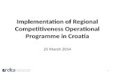 Implementation of Regional Competitiveness Operational Programme in Croatia 25 March 2014
