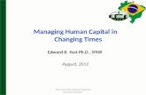 Managing Human Capital in Changing Times Edward B. Yost Ph.D., SPHR August,  2012