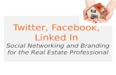 Twitter,  Facebook ,  Linked In  Social Networking and Branding for the Real Estate Professional