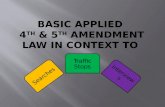 Basic Applied  4 th  & 5 th  Amendment law in context to