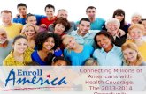 Connecting Millions of Americans with  Health Coverage:  The 2013-2014 Opportunity