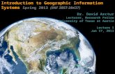 Introduction to Geographic Information Systems  Spring 2013  (INF 385T-28437) Dr. David Arctur Lecturer, Research Fellow University of Texas at Austin