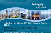 Helping to shape EU Structural Funds 2014+ North East Social Enterprise Partnership Rory Sherwood-Parkin, Tees Valley Unlimited
