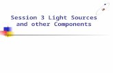 Session 3 Light Sources and other Components