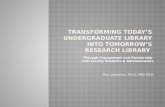 TRanSforming Today’s  Undergraduate Library Into  Tomorrow’s  Research Library
