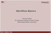 Workflow Basics Tommy Parker Sr. Systems Analyst & Team Leader Mississippi State University