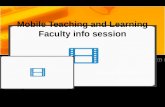 Mobile Teaching and Learning F aculty  i nfo session