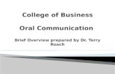 College of Business Oral  Communication  Brief Overview prepared by Dr. Terry Roach