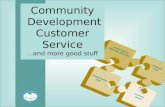 Community  Development Customer Service ...and more good stuff