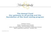 The Annual Fund Our gateway to all giving and the foundation of the fund raising program