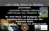 Let’s Talk About It: Muslim Journeys Laramie County Library 2200 Pioneer Ave, Cheyenne,  WY        Dr. Seth Ward, UW Religious Studies