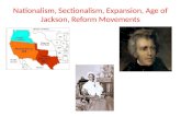 Nationalism, Sectionalism, Expansion, Age of Jackson, Reform Movements