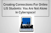 Creating Connections For Online LIS Students: You Are Not Alone In Cyberspace!