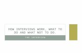 how interviews work, what to do and what not to do.