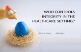 Who controls integrity in the Healthcare setting?