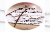 138 th TMS & AIME Awards Presentation February 17, 2009 San Francisco, California