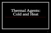 Thermal Agents: Cold and Heat