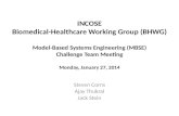 INCOSE Biomedical-Healthcare Working Group (BHWG) Model-Based Systems Engineering (MBSE) Challenge Team Meeting Monday,  January 27, 2014