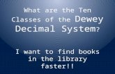 What are the Ten Classes of the  Dewey Decimal System ? I want to find books in the library faster!!