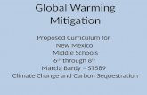 Global Warming Mitigation Proposed Curriculum for   New Mexico  Middle Schools 6 th  through 8 th Marcia Bardy – ST589