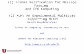 (1) Formal Verification for Message Passing  and GPU Computing (2) XUM: An Experimental  Multicore  supporting MCAPI