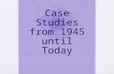 Case Studies from 1945 until Today