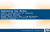 Debunking the Myths: Public Accessibility of Juvenile Delinquency Records Monday,  March  17th ,  2014  | 1:00 PM Eastern